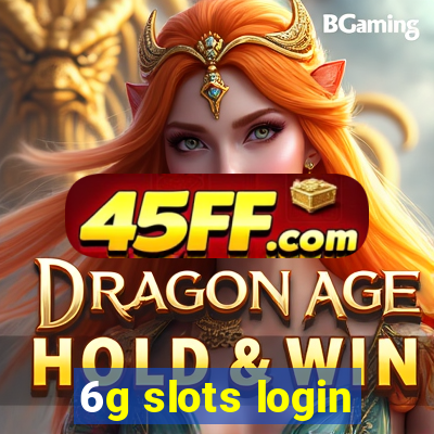 6g slots login